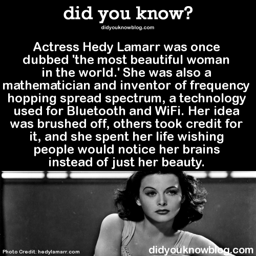 growlbadkitty:
“ did-you-kno:
“ As WWII escalated, Lamarr was motivated to find a way to steer torpedoes by remote control using changing radio frequencies, which she called “frequency hopping,” so that the transmissions could not be jammed by...