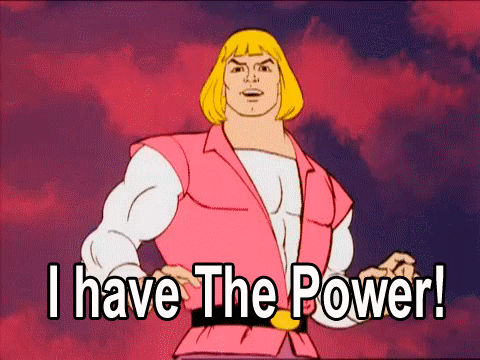 Gif of He-Man cartoon with 'I have the power' caption.