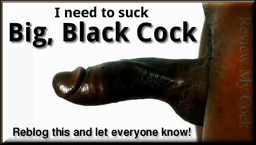 I do really need a big black cock in me