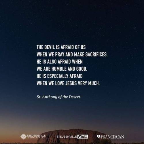 “The devil is afraid of us when we pray and make sacrifices.  He...
