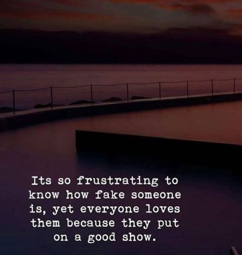 quotesndnotes - Its so frustrating to know how fake someone is.....