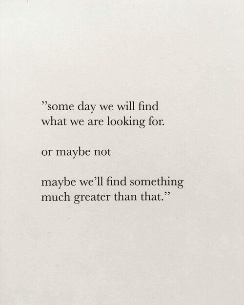 remanence-of-love:Maybe we’ll find something much greater…