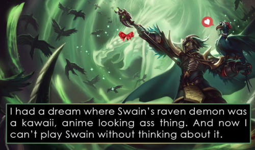 leagueoflegends-confessions - I had a dream where Swain’s raven...