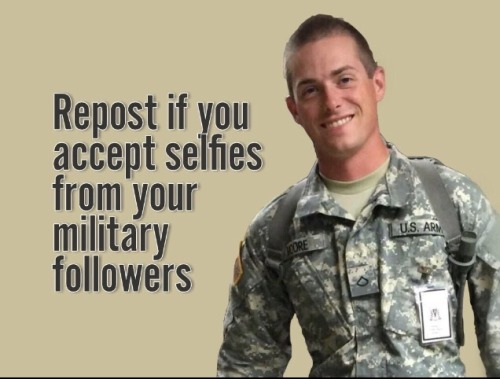 justanothermilitarygay - Of course i do, i mean, I’m one too