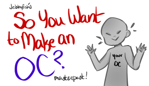 jebbyfish - So you want to make an OC? - A Masterpost of Ways to...