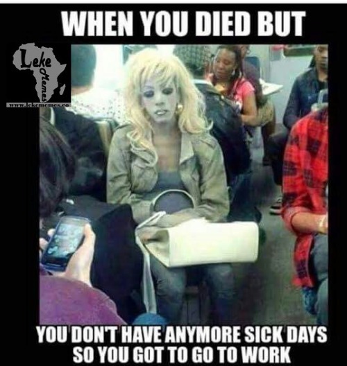 lekememes - When you die but still need to go to work meme