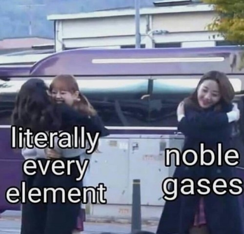 newtonpermetersquare - also me. I’m noble gases.