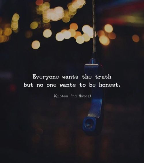 quotesndnotes - Everyone wants the truth but no one wants to be...