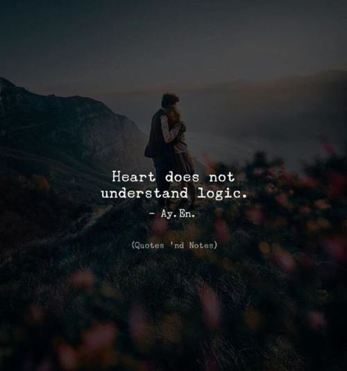 quotesndnotes - Heart does not understand logic.- Ay. En....