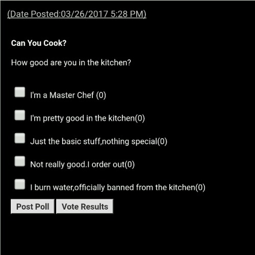 hollyhimalayas:Be honest with meCan you cook?Vote...