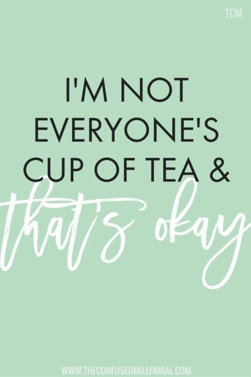 throughtheeyesagirl - Im not everyone’s cup of tea & that’s...