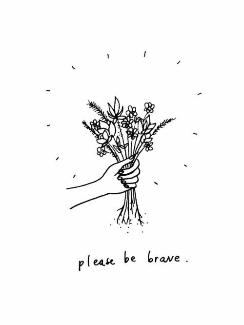 throughtheeyesofmeblog - Please be brave….