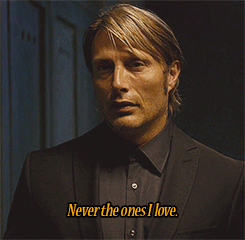 mythicalfannibal - “Truth be told, I don’t love a lot of people....