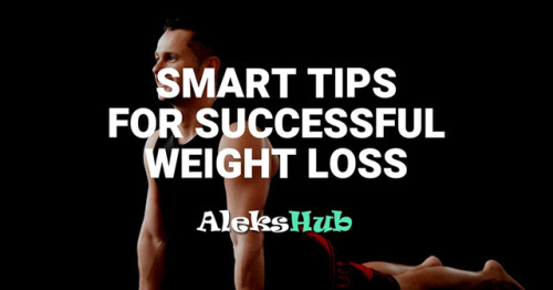Smart Tips for Successful Weight Loss. How to lose body fat the...