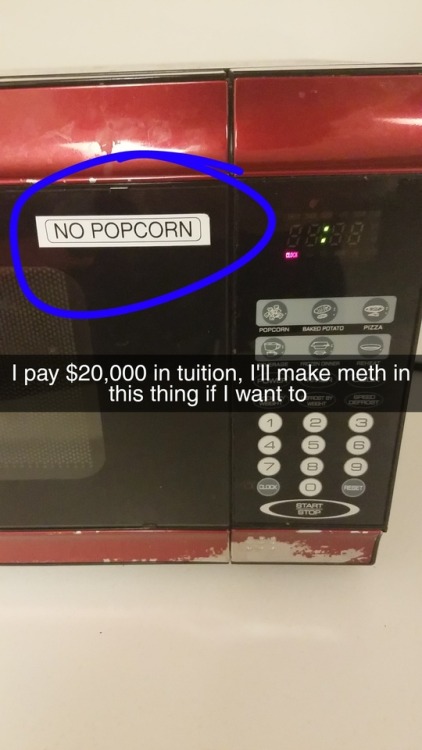 My college doesn’t want us to make popcorn in their shitty...