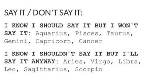 somewhattruezodiacs:tbh i don’t when to keep my mouth shut...