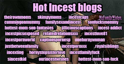incestcaps - myfamilywishes - Some of the Hottest Incest blogs...