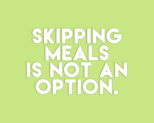 sheisrecovering - SKIPPING MEALS IS NOT AN OPTION.