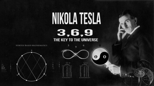 chaosophia218 - 3, 6, 9 - The Key to the Universe.Nikola Tesla...
