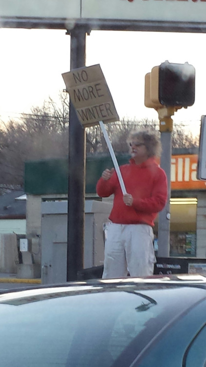 givemeinternet - Saw a guy protesting winter