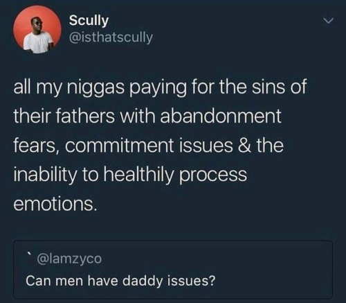 miseducatedmelanicmuse - Men can have daddy issues too.