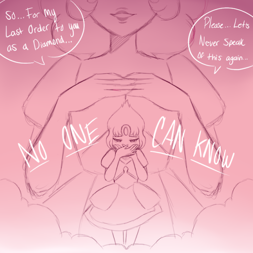 “So…For my last order to you as a Diamond… Please… Let’s never speak of this again.. No one can know…” That part still gets me man :’/ but my love for Pink Diamond still stands.