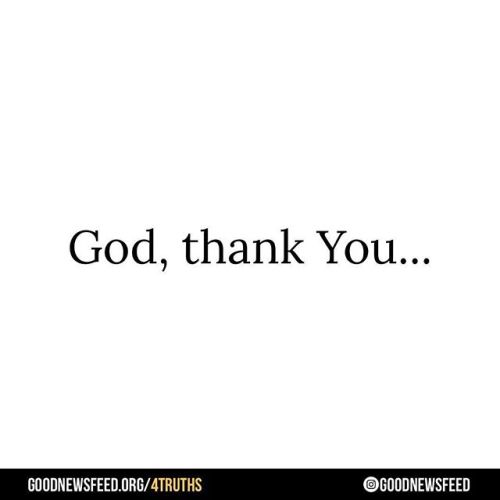 goodnewsfeedorg:What’s one thing you are thankful to God for?...