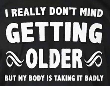 crazy-joe-white:I really don’t mind getting older but my body...