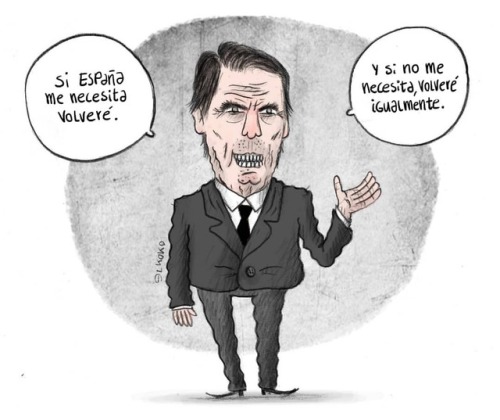 Aznar ha vuelto para salvar España, nadie se lo ha pedido, pero el ha vuelto.