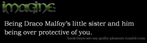 Imagine - Being DracoMalfoy’s little sister and him being over...