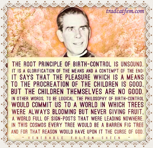 tradcatfem - Fulton Sheen on the evils of contraception.