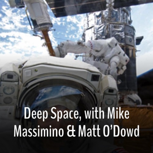 Deep Space, with Mike Massimino & Matt O’DowdAstro Mike...