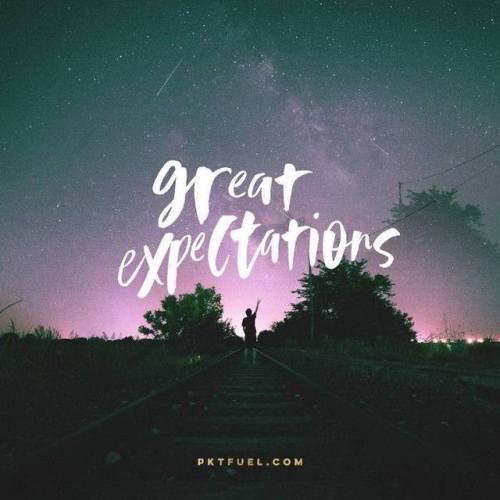 pktfuel - Having “great expectations” is a good, even holy...