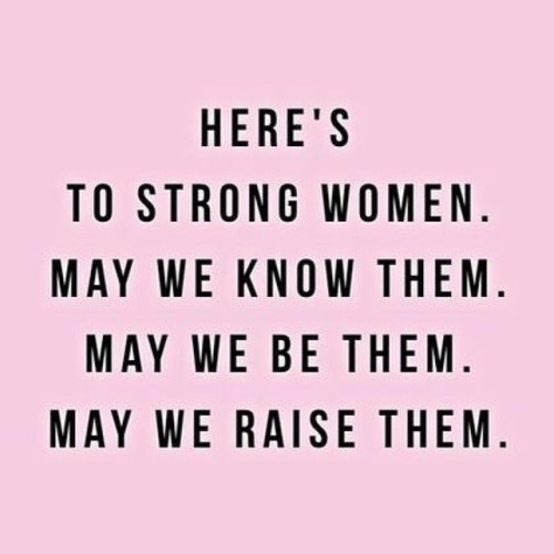 YES to this! Here’s to all the strong, amazing women I know. I’m...