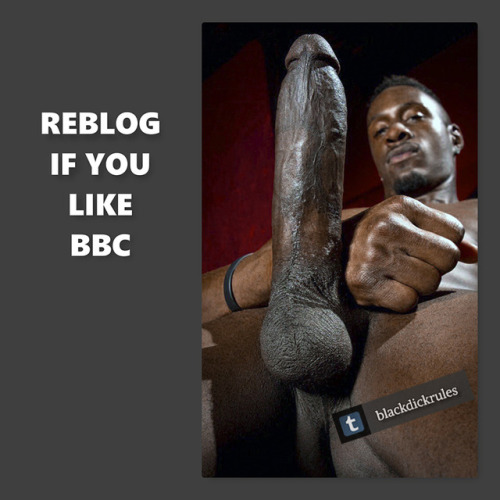 bbrington - blackdickrules - Big Black Dicks RuleLike it?...