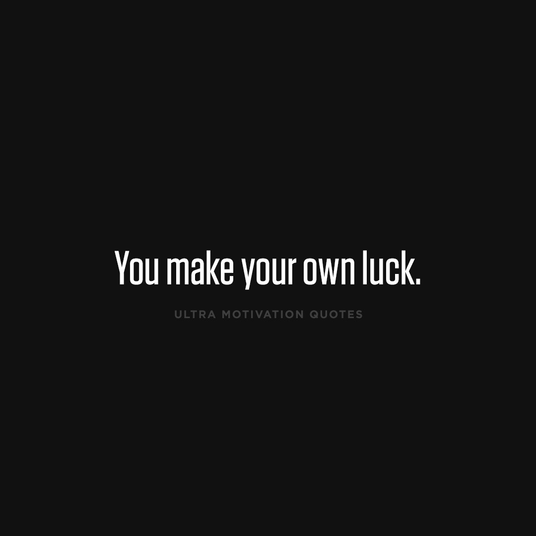 Making your own luck