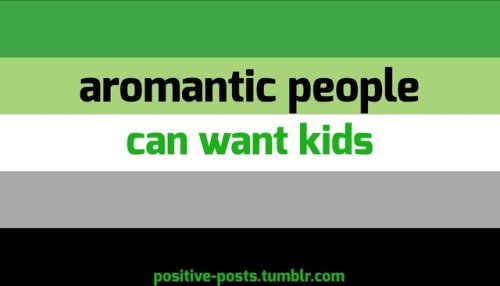 positive-posts:[image description: “aromantic people can want...