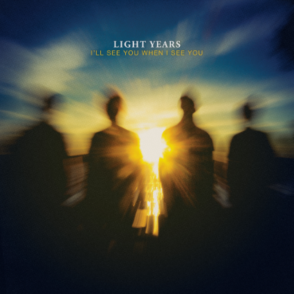 Light Years – I’ll See You When I See You