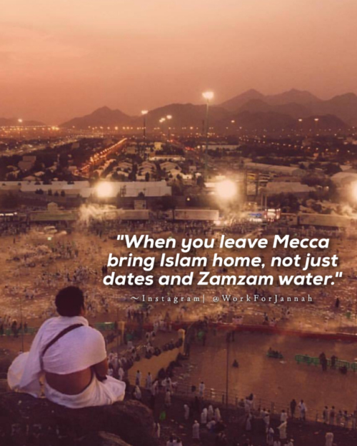 theworkforjannah - “When you leave Meccabring Islam home, not...