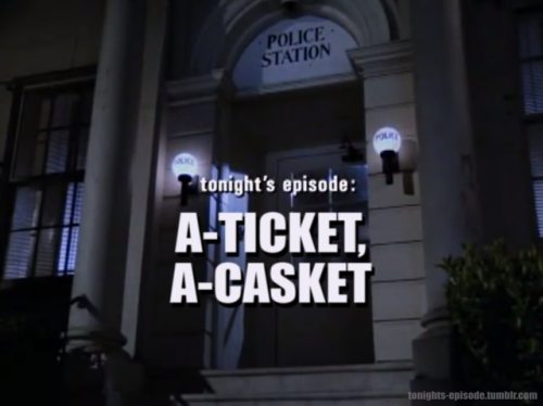 tonights-episode - tonight’s episode - A-TICKET, A-CASKET
