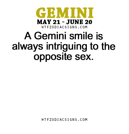 wtfzodiacsigns - A Gemini smile is always intriguing to the...