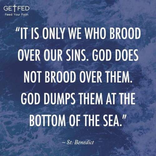“It is only we who brood over our sins.  God does not brood over...