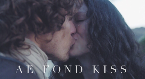 ecampbellsoup - Ae Fond Kiss - Jamie &amp; Claire Edition Robert Burns—1791 Ae fond kiss, and
