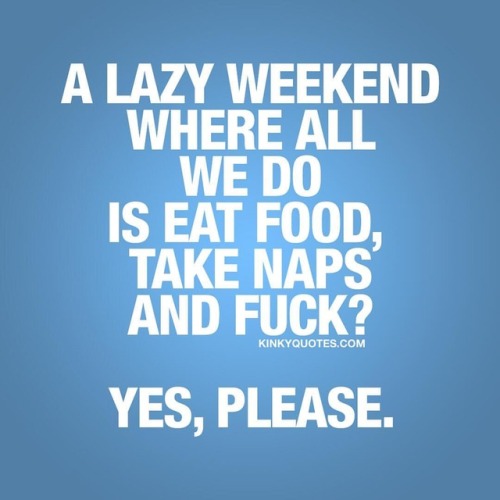 A #lazyweekend where all we do is eat food, take naps and fuck?...