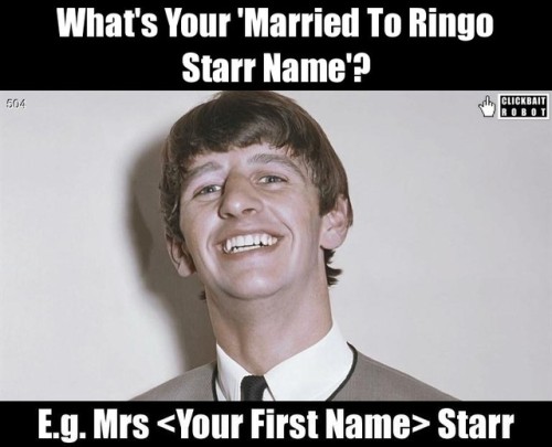 clickbaitrobot - What’s Your ‘Married To Ringo Starr Name’? E.g....