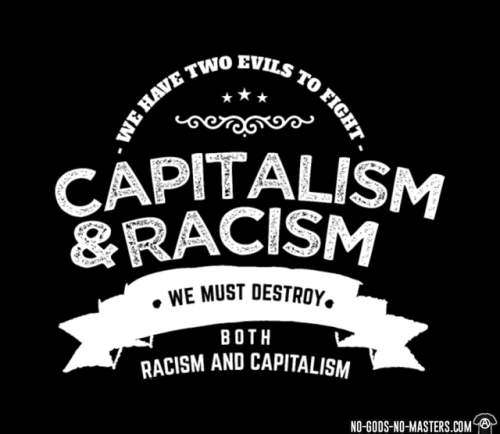 We have two evils to fight - capitalism & racism / We must...