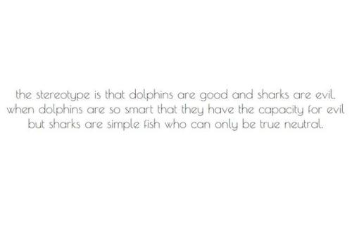 showerthoughtsimages - the stereotype is that dolphins are good...