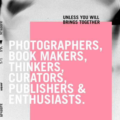 18 + 19 February 2017 Over two days UNLESS YOU WILL gathers local and international photographers, book makers, thinkers, curators, publishers, and enthusiasts together for a unique event at RMIT University in Melbourne. Part conference and part...