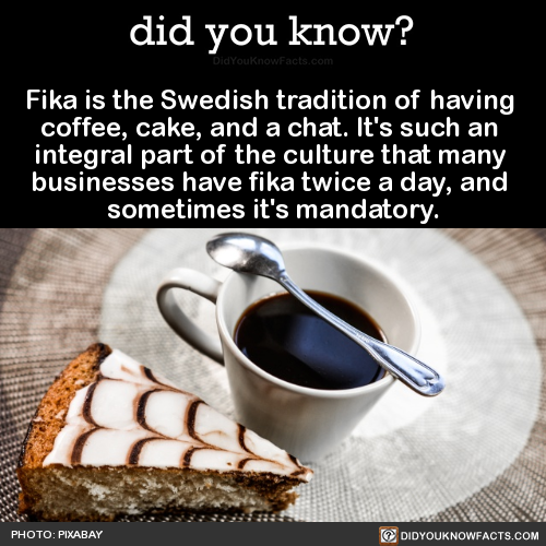 setheverman:did-you-kno:Fika is the Swedish tradition of...