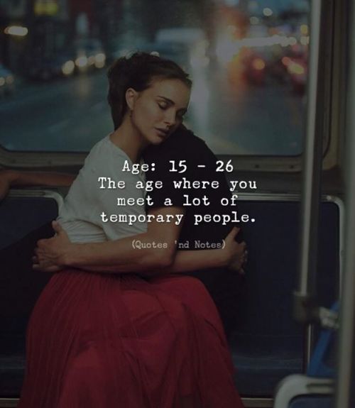 quotesndnotes - Age - 15 - 26The age where you meet a lot of...